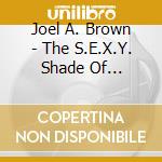 Joel A. Brown - The S.E.X.Y. Shade Of C.O.O.L.