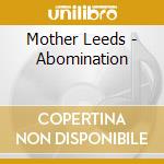 Mother Leeds - Abomination cd musicale di Mother Leeds