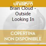 Brain Cloud - Outside Looking In cd