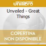 Unveiled - Great Things