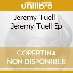 Jeremy Tuell - Jeremy Tuell Ep cd