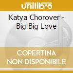 Katya Chorover - Big Big Love cd