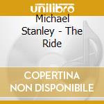 Michael Stanley - The Ride cd musicale di Michael Stanley