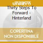 Thirty Steps To Forward - Hinterland cd