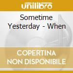 Sometime Yesterday - When cd
