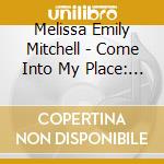 Melissa Emily Mitchell - Come Into My Place: A Collection Of Love Poems - The Album cd