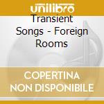 Transient Songs - Foreign Rooms cd