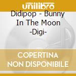 Didipop - Bunny In The Moon -Digi- cd