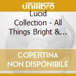 Lucid Collection - All Things Bright & Beautiful cd