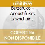 Buttafuko - Acoustifuko: Lawnchair Lesbians Live! cd