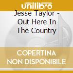 Jesse Taylor - Out Here In The Country