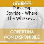 Duncecap Joyride - Where The Whiskey Pours cd