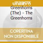 Greenhorns (The) - The Greenhorns cd
