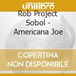Rob Project Sobol - Americana Joe cd