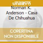 Norman K. Anderson - Casa De Chihuahua cd