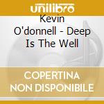 Kevin O'donnell - Deep Is The Well cd