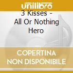 3 Kisses - All Or Nothing Hero cd
