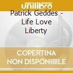 Patrick Geddes - Life Love Liberty cd