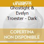 Ghostlight & Evelyn Troester - Dark