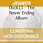 Duck13 - The Never Ending Album cd