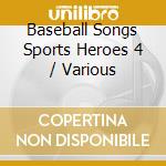 Baseball Songs Sports Heroes 4 / Various cd