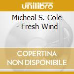 Micheal S. Cole - Fresh Wind cd