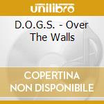D.O.G.S. - Over The Walls cd