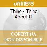 Thinc - Thinc About It cd