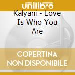 Kalyani - Love Is Who You Are cd