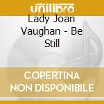 Lady Joan Vaughan - Be Still cd
