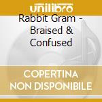 Rabbit Gram - Braised & Confused cd musicale di Rabbit Gram