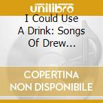 I Could Use A Drink: Songs Of Drew Gasparini / Various cd