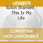 Robin Bramlett - This Is My Life cd musicale di Robin Bramlett