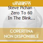 Steve Pichan - Zero To 60 In The Blink Of An Eye cd