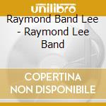 Raymond Band Lee - Raymond Lee Band cd