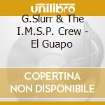 G.Slurr & The I.M.S.P. Crew - El Guapo cd