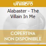 Alabaster - The Villain In Me cd musicale di Alabaster