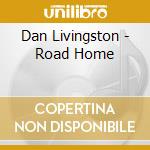 Dan Livingston - Road Home cd