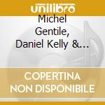 Michel Gentile, Daniel Kelly & Rob Garcia - Works cd