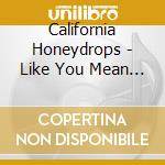 California Honeydrops - Like You Mean It cd musicale di California Honeydrops
