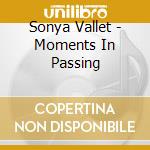 Sonya Vallet - Moments In Passing cd musicale di Sonya Vallet