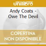 Andy Coats - Owe The Devil cd
