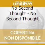 No Second Thought - No Second Thought cd