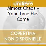 Almost Chaos - Your Time Has Come cd