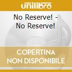 No Reserve! - No Reserve! cd