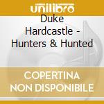 Duke Hardcastle - Hunters & Hunted cd
