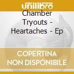 Chamber Tryouts - Heartaches - Ep cd