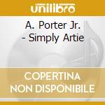 A. Porter Jr. - Simply Artie cd