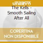 The Kells - Smooth Sailing After All cd