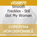 Smooth Freckles - Still Got My Woman cd